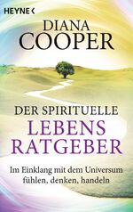 Der spirituelle Lebens-Ratgeber – Im Einklang mit dem Universum fühlen, denken, handeln