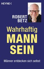 ISBN 9783453703537: Wahrhaftig Mann sein – Männer entdecken sich selbst