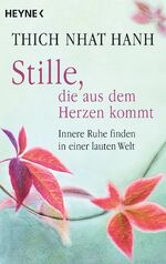 ISBN 9783453703605: Stille, die aus dem Herzen kommt – Innere Ruhe finden in einer lauten Welt
