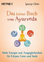 ISBN 9783453704305: Das kleine Buch vom Ayurveda - mehr Energie und Ausgeglichenheit für Körper, Geist und Seele