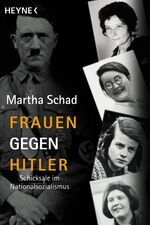 ISBN 9783453861381: Frauen gegen Hitler - Schicksale im Nationalsozialismus.