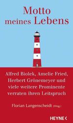 ISBN 9783453861503: Motto meines Lebens - Alfred Biolek, Amelie Fried, Herbert Grönemeyer und viele weitere Prominente verraten ihren Leitspruch