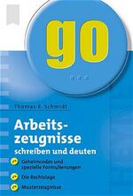 Arbeitszeugnisse schreiben und deuten – Die Rechtslage - Geheimcodes und spezielle Formulierungen - Musterzeugnisse