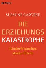 ISBN 9783453869073: Die Erziehungskatastrophe