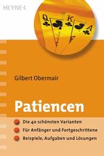 Patiencen - Die 40 schönsten Varianten · Für Anfänger und Fortgeschrittene · Beispiele, Aufgaben und Lösungen