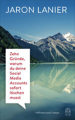 ISBN 9783455004915: Zehn Gründe, warum du deine Social Media Accounts sofort löschen musst. Aus dem amerikanischen Englisch von Martin Bayer und Karsten Petersen