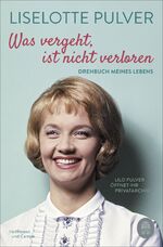 ISBN 9783455009620: Was vergeht, ist nicht verloren: Drehbuch meines Lebens. Lilo Pulver öffnet ihr Privatarchiv Drehbuch meines Lebens : Lilo Pulver öffnet ihr Privatarchiv