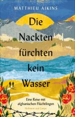 ISBN 9783455015133: Die Nackten fürchten kein Wasser - Eine Reise mit afghanischen Flüchtlingen | »Ein tiefer Akt der Liebe.« ― The New York Times