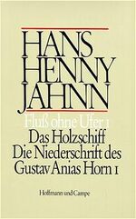 ISBN 9783455036329: Werke in Einzelbänden. Hamburger Ausgabe / Fluss ohne Ufer I - Das Holzschiff. Die Niederschrift des Gustav Anias Horn I