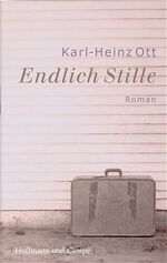 Karl-Heinz Ott: Endlich Stille. Roman - Karl-Heinz Ott: Endlich Stille. Roman -