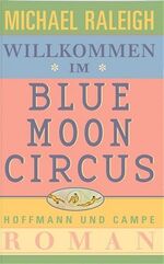 ISBN 9783455060133: Willkommen im Blue Moon Circus: Roman Raleigh, Michael