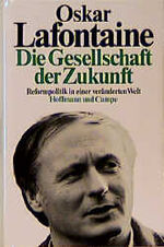 ISBN 9783455082739: Die Gesellschaft der Zukunft : Reformpolitik in e. veränd. Welt / Oskar Lafontaine