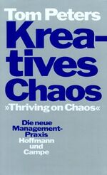 ISBN 9783455082906: Kreatives Chaos - "Thriving on Chaos" - Die neue Managementpraxis