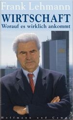 ISBN 9783455093728: Wirtschaft - Worauf es wirklich ankommt (Gebundene Ausgabe) von Frank Lehmann (Autor)