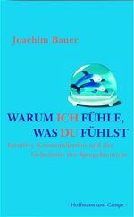 ISBN 9783455095111: Warum ich fühle, was du fühlst: Intuitive Kommunikation und das Geheimnis der Spiegelneurone intuitive Kommunikation und das Geheimnis der Spiegelneurone