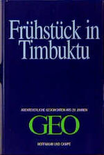 ISBN 9783455111774: Frühstück in Timbuktu : abenteuerliche Geschichten aus 20 Jahren GEO