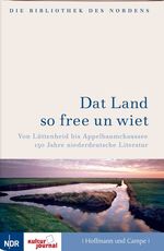 Dat Land so free un wiet - von Lüttenheid bis Appelbaumchaussee ; 150 Jahre niederdeutsche Literatur