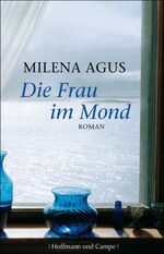 Milena Agus: Die Frau im Mond. Roman - s Milena Agus: Die Frau im Mond. Roman - s