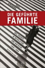 ISBN 9783455503296: Die geführte Familie - Das Private in Revolution und Diktatur 1900 - 1950 - NEU / OVP