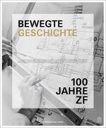 ISBN 9783455503838: Bewegte Geschichte - Die ZF Friedrichshafen AG - 1915 bis 2015