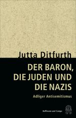 ISBN 9783455503944: Der Baron, die Juden und die Nazis - Adliger Antisemitismus