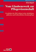 ISBN 9783456840994: Vom Glaubenswerk zur Pflegewissenschaft: Geschichte des Mit-Leidens in der christlichen, jüdischen und freiberuflichen Krankenpflege