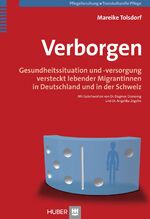 Verborgen - Gesundheitssituation und -versorgung versteckt lebender MigrantInnen in Deutschland und in der Schweiz