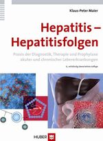 Hepatitis - Hepatitisfolgen - Praxis der Diagnostik, Therapie und Prophylaxe akuter und chronischer Lebererkrankungen