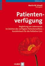 ISBN 9783456847221: Patientenverfügung – Begleitung am Lebensende im Zeichen des verfügten Patientenwillens - Kurzlehrbuch für die Palliative Care