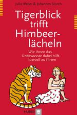 ISBN 9783456848617: Tigerblick trifft Himbeerlächeln: Wie Ihnen das Unbewusste dabei hilft, lustvoll zu flirten