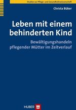 ISBN 9783456848891: Leben mit einem behinderten Kind - Bewältigungshandeln pflegender Mütter im Zeitverlauf