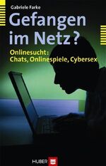 Gefangen im Netz? - Onlinesucht: Chats, Onlinespiele, Cybersex