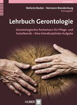 Lehrbuch Gerontologie - Gerontologisches Fachwissen für Pflege- und Sozialberufe – Eine interdisziplinäre Aufgabe