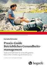 Praxis–Guide Betriebliches Gesundheitsmanagement - Tools und Techniken für eine erfolgreiche Gesundheitsförderung am Arbeitsplatz