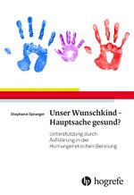 ISBN 9783456862224: Unser Wunschkind - Hauptsache gesund? - Unterstützung durch Aufklärung in der Humangenetischen Beratung