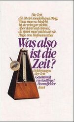 ISBN 9783458160014: Was also ist die Zeit? : Erfahrungen der Zeit. ges. von Gottfried Honnefelder