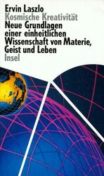 ISBN 9783458166207: Kosmische Kreativität – Neue Grundlagen einer einheitlichen Wissenschaft von Materie, Geist und Leben. Aus dem Englischen von Vladimir Delavre