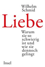 ISBN 9783458175209: Liebe – Warum sie so schwierig ist und wie sie dennoch gelingt