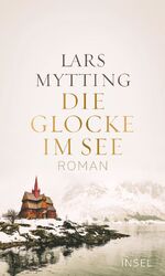 Lars Mytting: Die Glocke im See: Roman - Lars Mytting: Die Glocke im See: Roman -