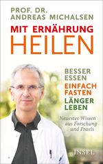 ISBN 9783458177906: Mit Ernährung heilen – Besser essen – einfach fasten – länger leben. Neuestes Wissen aus Forschung und Praxis