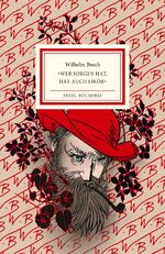 ISBN 9783458205357: »Wer Sorgen hat, hat auch Likör« - Ein Wilhelm-Busch-Abc | Farbintensiv illustriert von Burkhard Neie | Kleinformatige Sonderausgabe