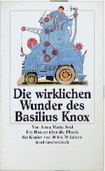 ISBN 9783458335887: Die wirklichen Wunder des Basilius Knox Ein Roman über die Physik für Kinder von 10 bis 70 Jahren