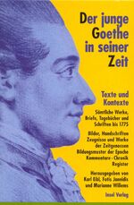 Der junge Goethe in seiner Zeit - Texte und Kontexte. Sämtliche Werke, Briefe, Tagebücher und Schriften bis 1775