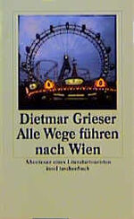 Alle Wege führen nach Wien - Abenteuer eines Literaturtouristen