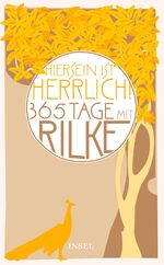 ISBN 9783458359524: Hiersein ist herrlich - 365 Tage mit Rilke