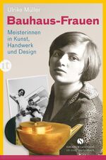 Bauhaus-Frauen – Meisterinnen in Kunst, Handwerk und Design