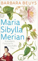 ISBN 9783458361800: Maria Sibylla Merian - Künstlerin – Forscherin – Geschäftsfrau. Eine Biographie