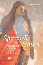 ISBN 9783458361848: Spirituelle Frauen - Himmlisch und heilig, schön und rebellisch