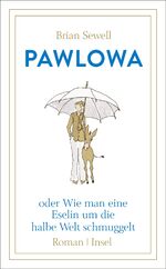 ISBN 9783458363590: Pawlowa: oder Wie man eine Eselin um die halbe Welt schmuggelt (insel taschenbuch)