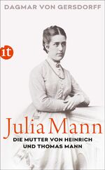 ISBN 9783458364597: Julia Mann, die Mutter von Heinrich und Thomas Mann - Eine Biographie